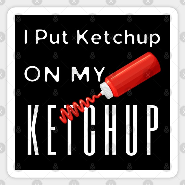 I Like Ketchup On My Ketchup Sticker by HobbyAndArt